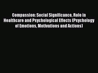 Read Compassion: Social Significance Role in Healthcare and Psychological Effects (Psychology