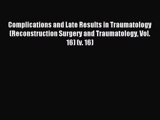 Read Complications and Late Results in Traumatology (Reconstruction Surgery and Traumatology