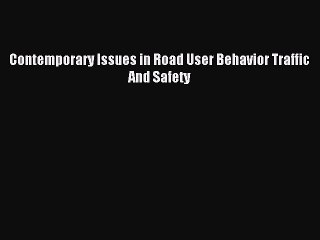 Read Contemporary Issues in Road User Behavior Traffic And Safety PDF Free