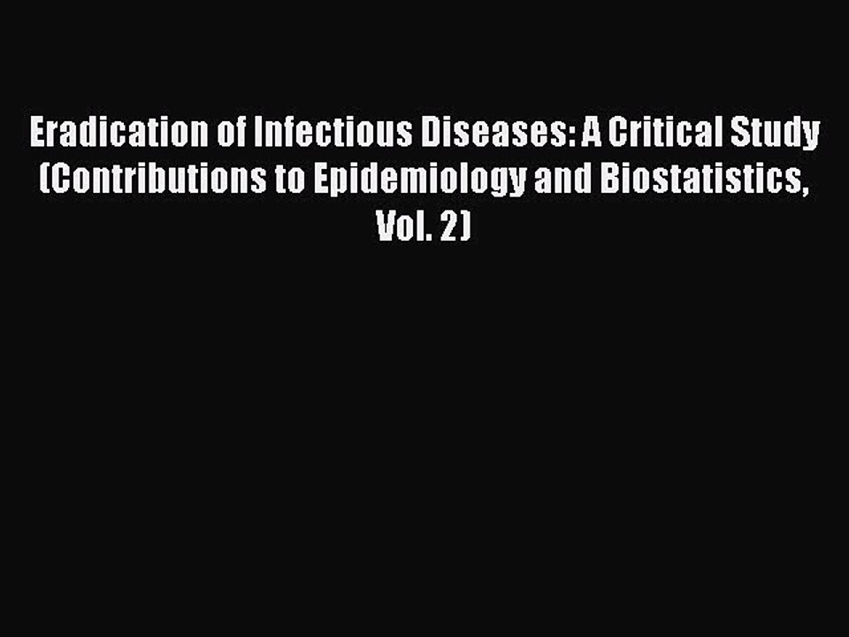 Read Eradication of Infectious Diseases: A Critical Study (Contributions to Epidemiology and