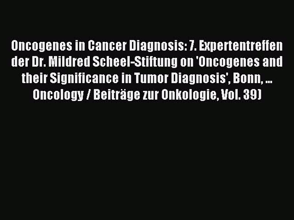 Download Oncogenes in Cancer Diagnosis: 7. Expertentreffen der Dr. Mildred Scheel-Stiftung