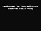 Read Cross Infections: Types Causes and Prevention (Public Health in the 21st Century) Ebook