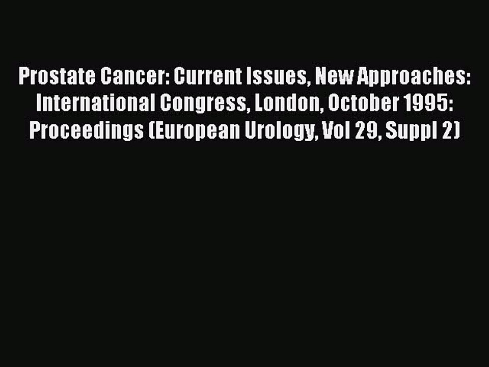 Read Prostate Cancer: Current Issues New Approaches: International Congress London October