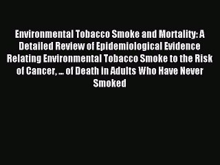 Read Environmental Tobacco Smoke and Mortality: A Detailed Review of Epidemiological Evidence