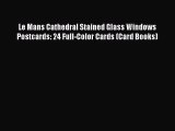 Read Le Mans Cathedral Stained Glass Windows Postcards: 24 Full-Color Cards (Card Books) Ebook