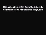 Download 44 Color Paintings of Dirk Bouts (Dieric Bouts) - Early Netherlandish Painter (c.1415