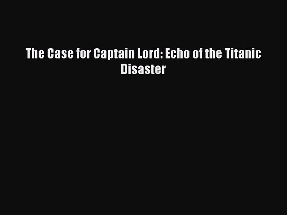 Download The Case for Captain Lord: Echo of the Titanic Disaster Ebook Free