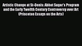 Read Artistic Change at St-Denis: Abbot Suger's Program and the Early Twelfth Century Controversy