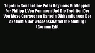 Read Tapetum Concordiae: Peter Heymans Bildteppich Fur Philipp I. Von Pommern Und Die Tradition