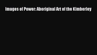 Read Images of Power: Aboriginal Art of the Kimberley Ebook Free