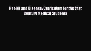 Read Health and Disease: Curriculum for the 21st Century Medical Students PDF Free