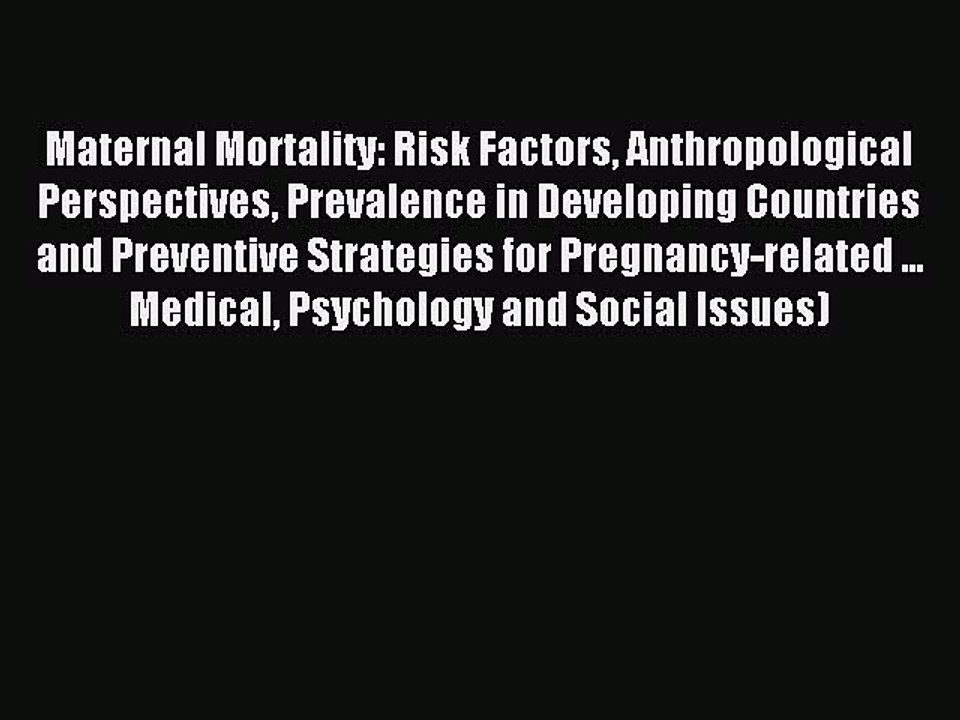 Read Maternal Mortality: Risk Factors Anthropological Perspectives Prevalence in Developing