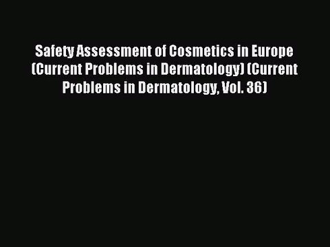 Read Safety Assessment of Cosmetics in Europe (Current Problems in Dermatology) (Current Problems