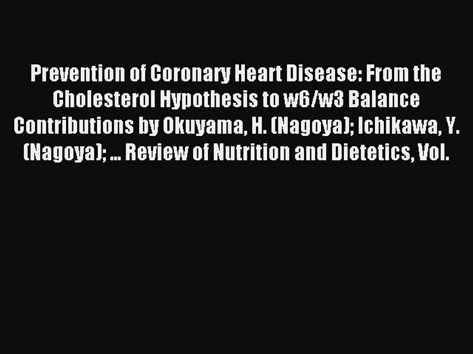 Read Prevention of Coronary Heart Disease: From the Cholesterol Hypothesis to w6/w3 Balance