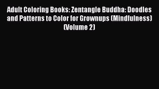 Read Adult Coloring Books: Zentangle Buddha: Doodles and Patterns to Color for Grownups (Mindfulness)