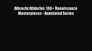 Read Albrecht Altdorfer: 180+ Renaissance Masterpieces - Annotated Series Ebook Free