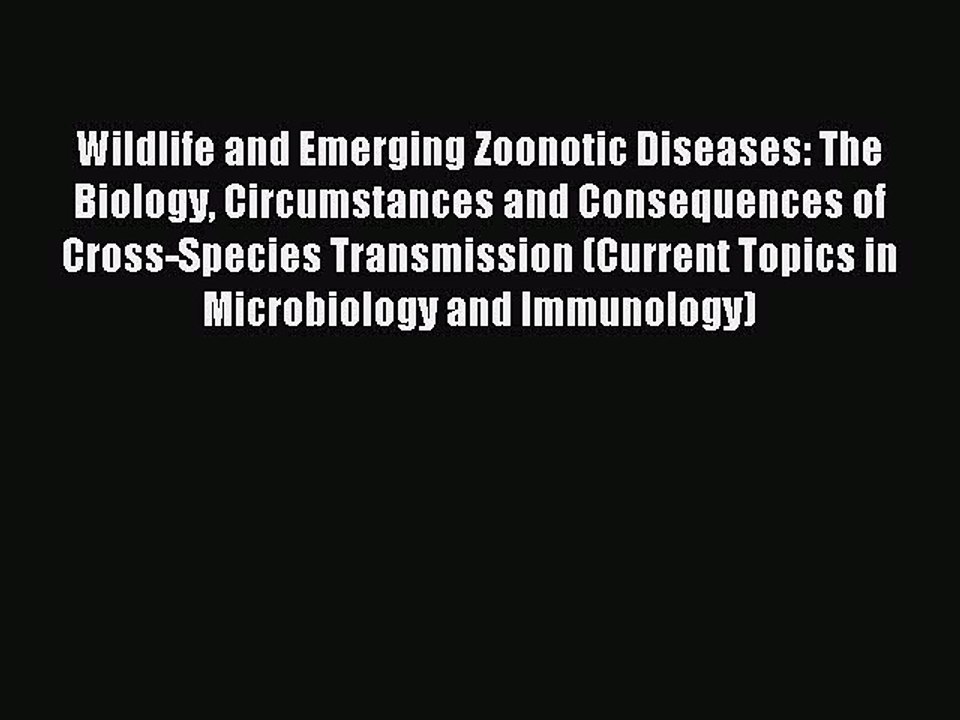Download Wildlife and Emerging Zoonotic Diseases: The Biology Circumstances and Consequences