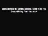Read Women Make the Best Salesmen: Isn't It Time You Started Using Their Secrets? Ebook Free