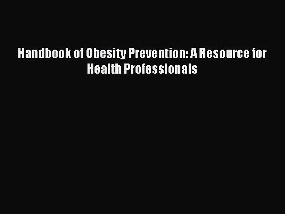 Read Handbook of Obesity Prevention: A Resource for Health Professionals Ebook Free