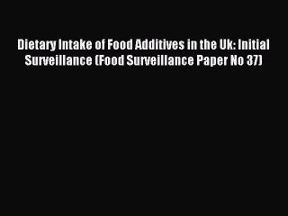 Read Dietary Intake of Food Additives in the Uk: Initial Surveillance (Food Surveillance Paper