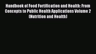 Read Handbook of Food Fortification and Health: From Concepts to Public Health Applications