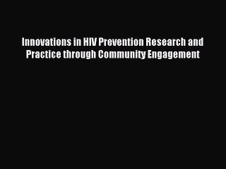 Read Innovations in HIV Prevention Research and Practice through Community Engagement Ebook