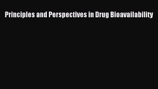 Read Principles and Perspectives in Drug Bioavailability Ebook Online