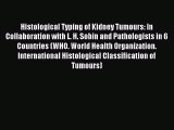 Read Histological Typing of Kidney Tumours: In Collaboration with L. H. Sobin and Pathologists