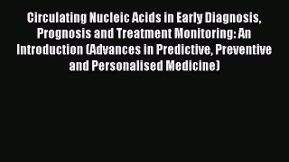 Read Circulating Nucleic Acids in Early Diagnosis Prognosis and Treatment Monitoring: An Introduction