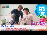 Huy Nam cùng bé học pha cà phê - bé Cao Vân | ƯỚC MƠ CỦA EM | Tập 426| 22/05/2016