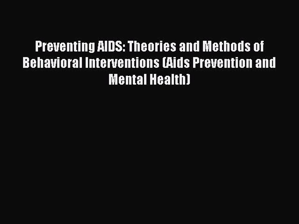 Read Preventing AIDS: Theories and Methods of Behavioral Interventions (Aids Prevention and
