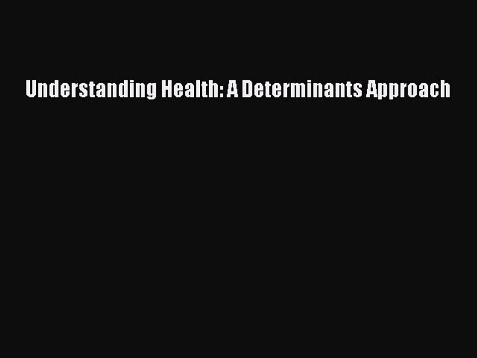 Download Understanding Health: A Determinants Approach PDF Online