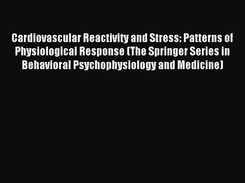 Read Cardiovascular Reactivity and Stress: Patterns of Physiological Response (The Springer