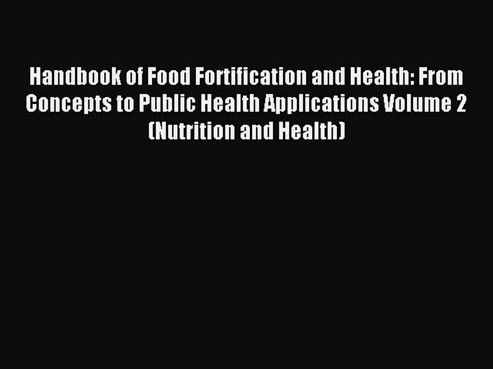 Read Handbook of Food Fortification and Health: From Concepts to Public Health Applications