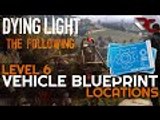 Dying Light: The Following | Best Car Part Upgrade Locations (Level 6 Military Blueprints Guide)