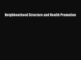 Download Neighbourhood Structure and Health Promotion PDF Online