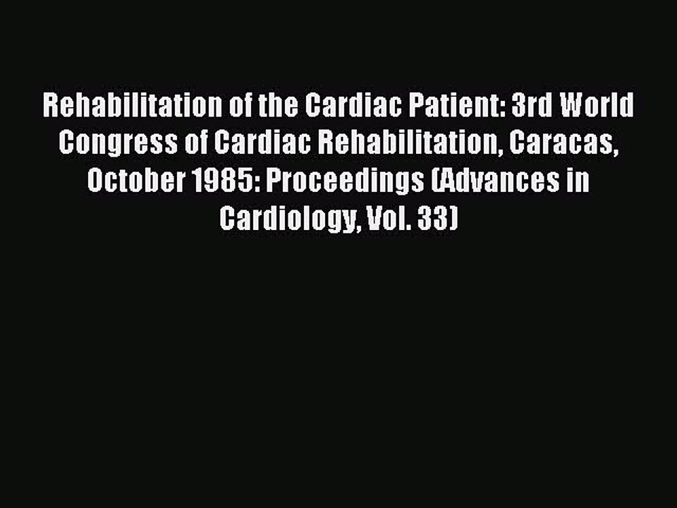 Read Rehabilitation of the Cardiac Patient: 3rd World Congress of Cardiac Rehabilitation Caracas