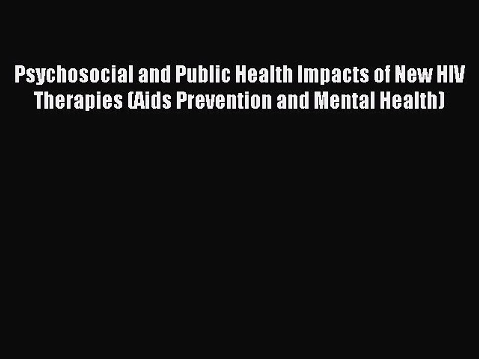 Read Psychosocial and Public Health Impacts of New HIV Therapies (Aids Prevention and Mental