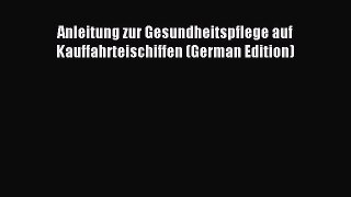 Read Anleitung zur Gesundheitspflege auf Kauffahrteischiffen (German Edition) PDF Free