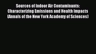 Read Sources of Indoor Air Contaminants: Characterizing Emissions and Health Impacts (Annals