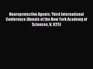 Read Neuroprotective Agents: Third International Conference (Annals of the New York Academy