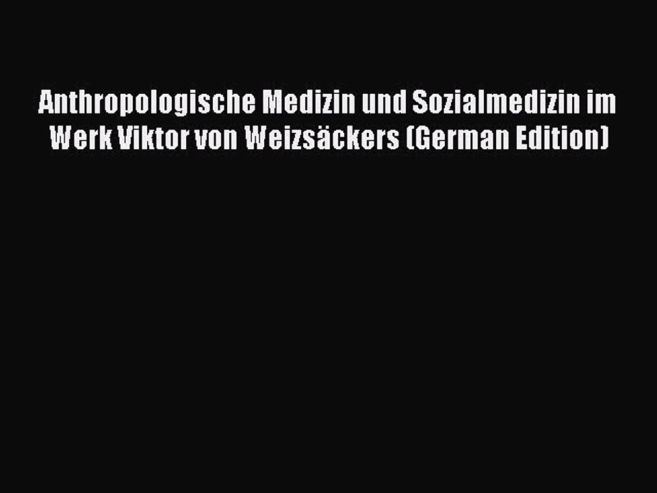 Read Anthropologische Medizin und Sozialmedizin im Werk Viktor von WeizsÃ¤ckers (German Edition)