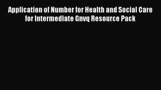 Read Application of Number for Health and Social Care for Intermediate Gnvq Resource Pack Ebook