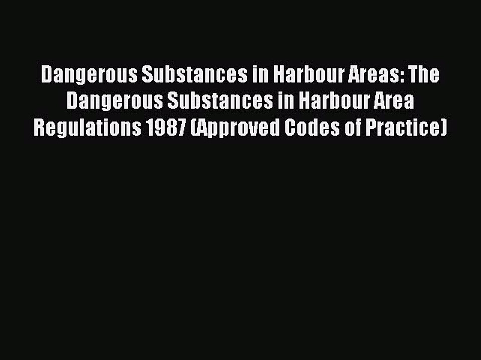 Read Dangerous Substances in Harbour Areas: The Dangerous Substances in Harbour Area Regulations