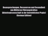 Read Beanspruchungen Ressourcen und Gesundheit von Mittleren FÃ¼hrungskrÃ¤ften (Arbeitswissenschaft