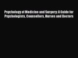 Read Psychology of Medicine and Surgery: A Guide for Psychologists Counsellors Nurses and Doctors