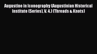 Read Augustine in Iconography (Augustinian Historical Institute (Series) V. 4.) (Threads &
