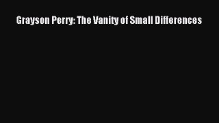 Read Grayson Perry: The Vanity of Small Differences Ebook Online