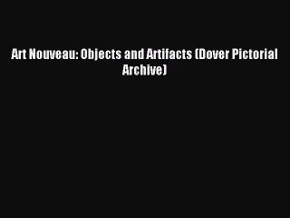 Read Art Nouveau: Objects and Artifacts (Dover Pictorial Archive) Ebook Free