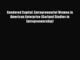 Download Gendered Capital: Entrepreneurial Women in American Enterprise (Garland Studies in